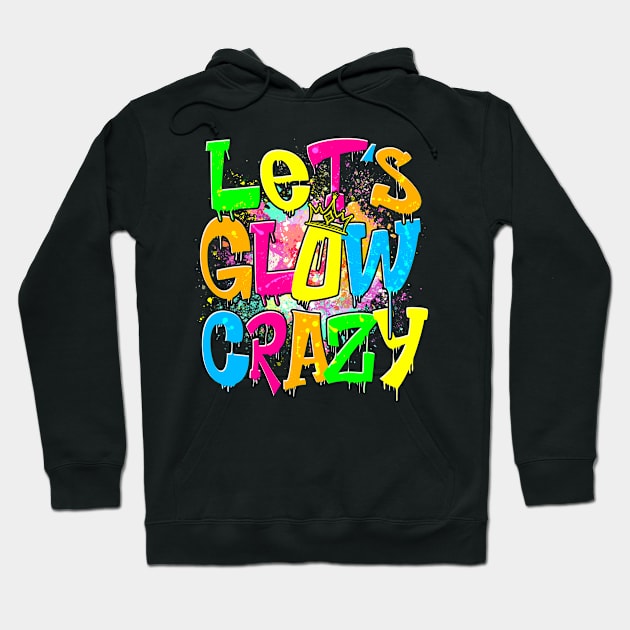 Let's Glow Crazy Hoodie by HannessyRin